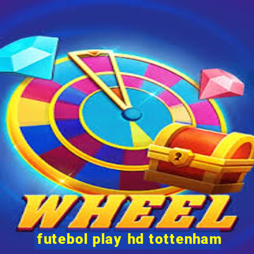 futebol play hd tottenham